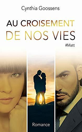 Au croisement de nos vies: T2 #Matt - Cynthia Goossens (2020)