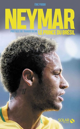 Neymar, le prince du Brésil - Éric FROSIO
