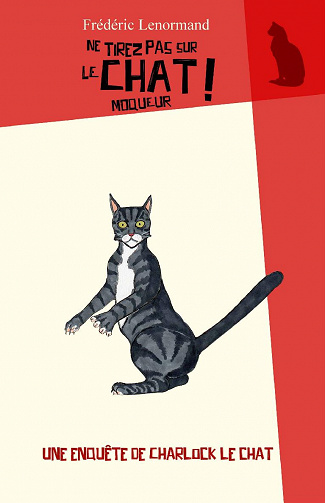 Ne tirez pas sur le chat moqueur (Une Enquête de Charlock le chat) - Frédéric Lenormand (2020)