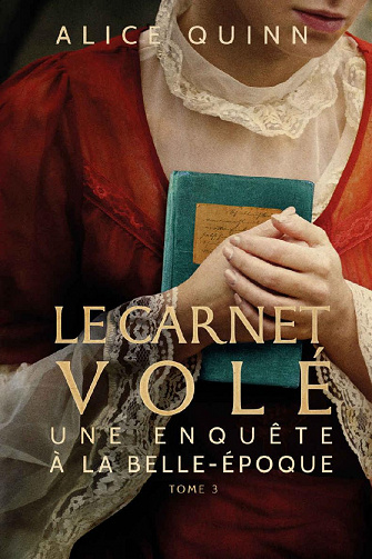 Le Carnet volé [une enquête a la belle époque, Tome 3] - Alice Quinn (2020)