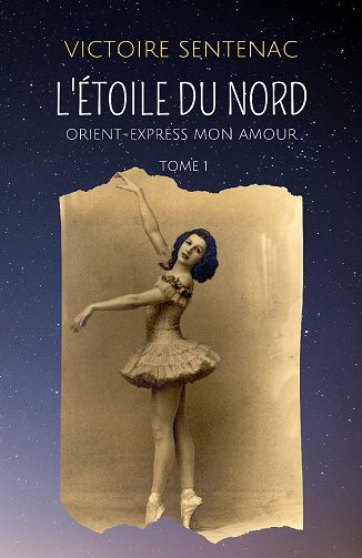 L'Étoile du Nord: Tome 1 : Orient-Express mon amour - Victoire Sentenac (2020)