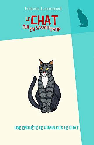 Le Chat qui en savait trop: Une enquête de Charlock le chat - Frédéric Lenormand