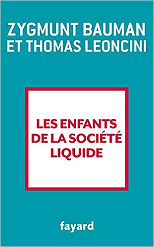 Les enfants de la société liquide - Zygmunt Bauman
