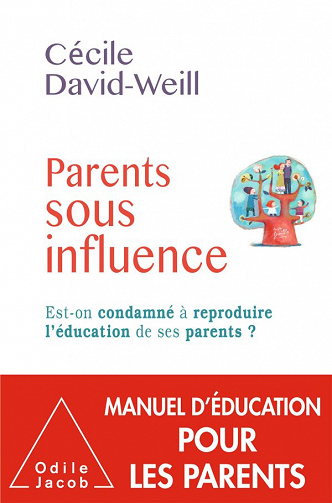 Parents sous influence: Est-on condamné à reproduire l’éducation de ses parents ? - Cécile David-Weill