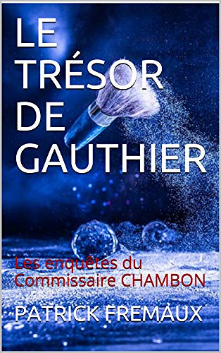 Les enquêtes du Commissaire Chambon T2 - Le Trésor de Gauthier - Patrick Frémaux (2020)