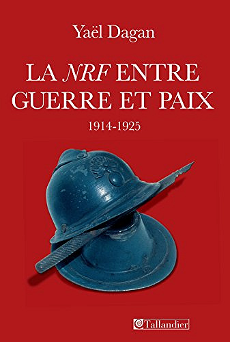 La NRF entre guerre et paix 1914-1925 - Yaël Dagan