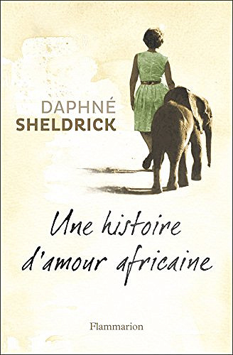 Une histoire d'amour africaine - Daphné Sheldrick