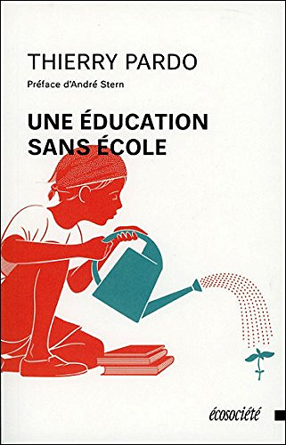 Une éducation sans école - Thierry Pardo