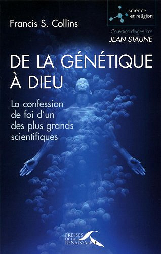 De la génétique à Dieu - Francis-S Collins
