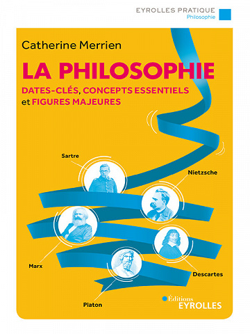 La philosophie: Dates-clés, concepts essentiels et figures majeures - Catherine Merrien (2020)