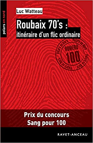 Roubaix 70's : itinéraire d'un flic ordinaire - Luc Watteau