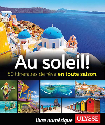 Au soleil! 50 itinéraires de rêve en toute saison - Collectif Ulysse