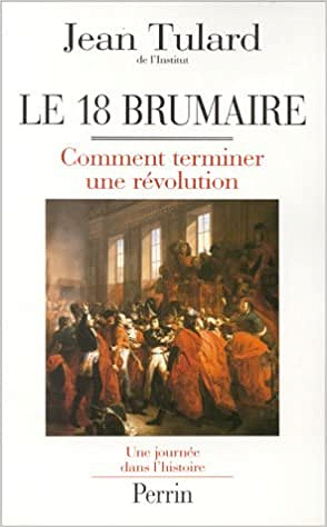 LE 18 BRUMAIRE. Comment terminer une révolution - Jean Tulard