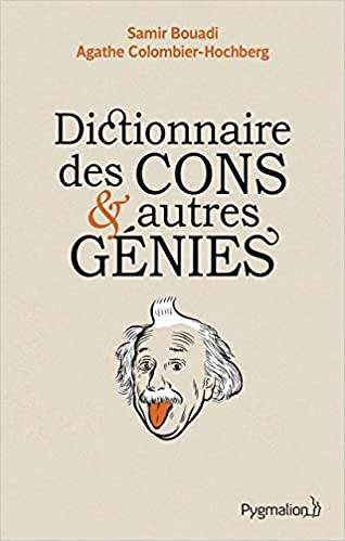 Dictionnaire des cons et autres génies - Samir Bouadi & Agathe Colombier-