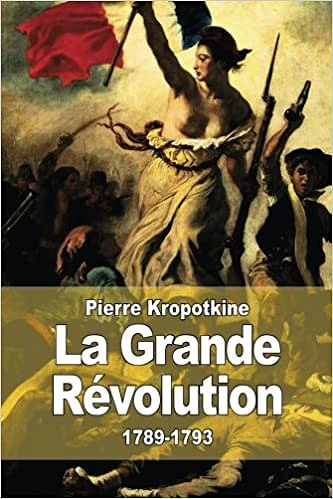 La Grande Révolution: 1789-1793 - Pierre Kropotkine