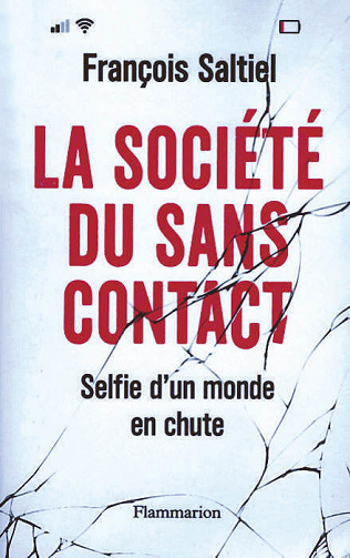 La société du sans contact : Selfie d'un monde en chute - François Saltiel (2020)