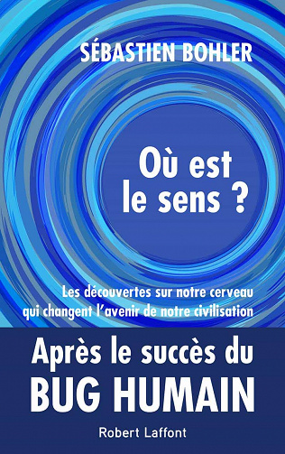 Où est le sens ? - Les découvertes sur notre cerveau qui changent l'avenir de notre civilisation - Sébastien Bohler (2020)