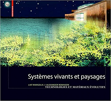 Systèmes Vivants et Paysage - Liat Margolis, Alexander Robinson