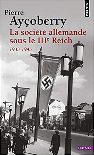 La Société allemande sous le IIIe Reich (1933-1945) - Pierre Ayçoberry