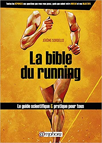 La bible du running - le Guide Scientifique et Pratique pour Tous - Jérôme Sordello