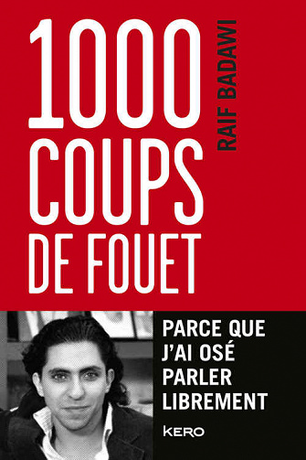 1000 coups de fouet, parce que j'ai osé parler librement - Raif Badawi, France Meyer