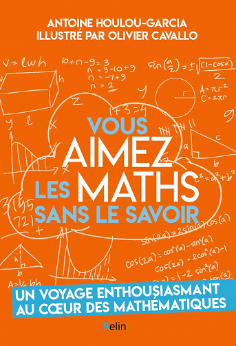 Vous aimez les maths sans le savoir - Antoine Houlou-Garcia, Olivier Cavallo (2020)