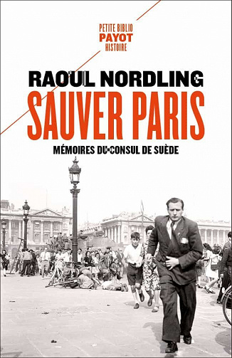 Sauver Paris: Mémoires du consul de Suède (1905-1944) - Raoul Nordling
