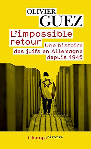 L'impossible retour: Une histoire des juifs en Allemagne depuis 1945 - Olivier Guez