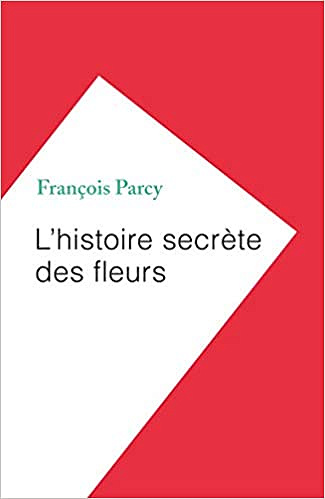 L'histoire secrète des fleurs - François Parcy