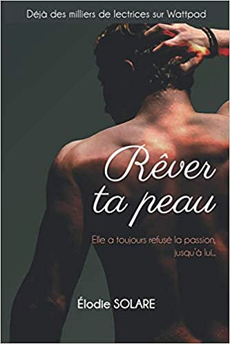 Rêver ta peau: Elle a toujours refusé la passion, jusqu'à lui...  - Elodie Solare (2021)