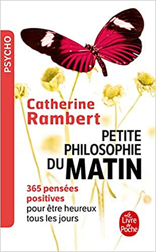 Petite philosophie du matin: 365 pensées positives pour être heureux tous les jours - Catherine Rambert