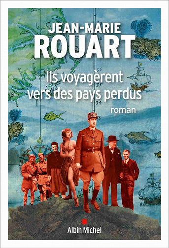Ils voyagèrent vers des pays perdus - Jean-Marie Rouart (2021)