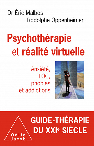 Psychothérapie et réalité virtuelle: Anxiété, TOC, phobies et addictions - Éric Malbos, Rodolphe Oppenheimer (2020)