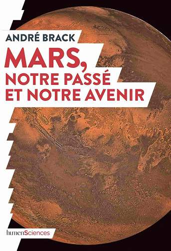 Mars, notre passé et notre avenir - André Brack