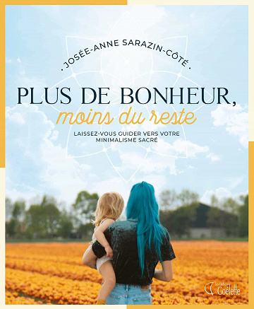 Plus de bonheur, moins du reste - Josée-Anne Sarazin-Côté