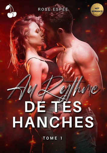 Au rythme de tes hanches : Tome 1 - Rose Espée (2021)