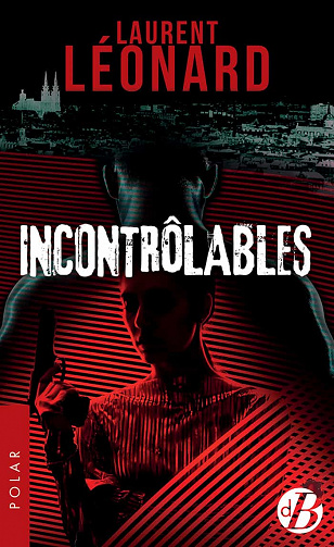Incontrôlables - Laurent Léonard