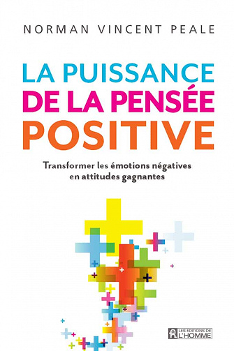 La puissance de la pensée positive: Transformer les émotions négatives en attitudes gagnantes - Norman Vincent Peale