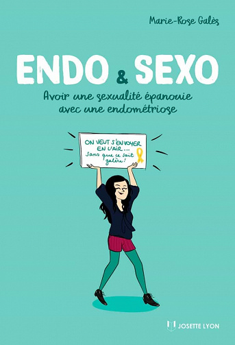 Endo & Sexo: Avoir une sexualité épanouie avec une endométriose - Marie-Rose Galès