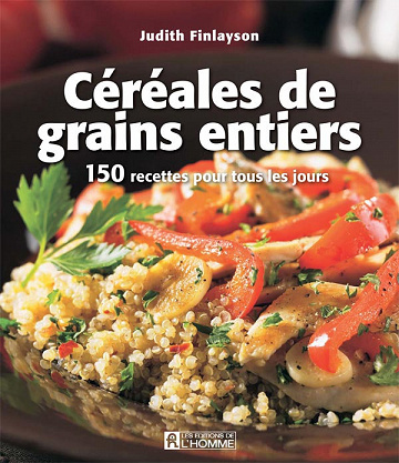 Céréales et grains entiers: 150 recettes pour tous les jours - Judith Finlayson