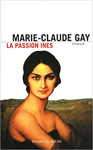 La passion Ines - Marie-Claude Gay