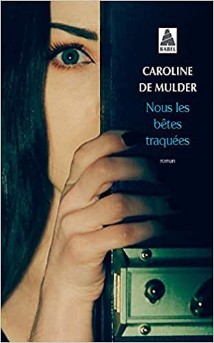 Nous les bêtes traquées - Caroline de Mulder