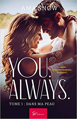 You. Always. - Tome 1: Dans ma peau - Ama Snow (2020)