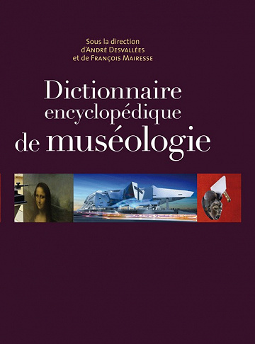 Dictionnaire encyclopédique de muséologie - André Desvallées et François Mairesse