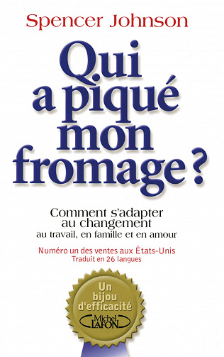 Qui a piqué mon fromage ? Comment s'adapter au changement au travail, en famille et en amour - Spencer Johnson