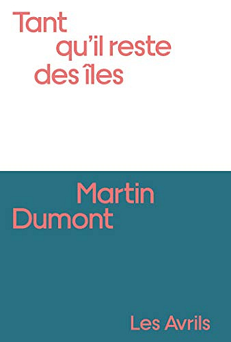 Tant qu'il reste des îles - Martin Dumont (Rentrée Littérature 2021)
