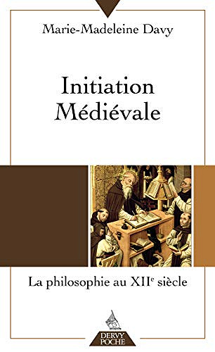 Initiation médiévale : la philosophie au XIIe siècle - Marie-Madeleine Davy (2020)