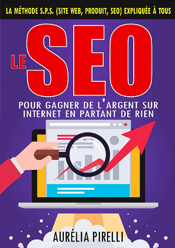 Le SEO pour gagner de l'argent sur Internet en partant de rien - Aurélia Pirelli (2021)