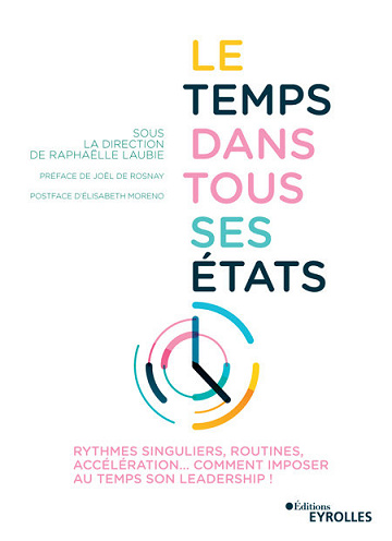 Le temps dans tous ses états: Rythmes singuliers, routines, accélération… Comment imposer au temps son leadership ! - Raphaëlle Laubie (2021)