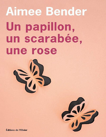 Un papillon, un scarabée, une rose - Aimee Bender (2021)